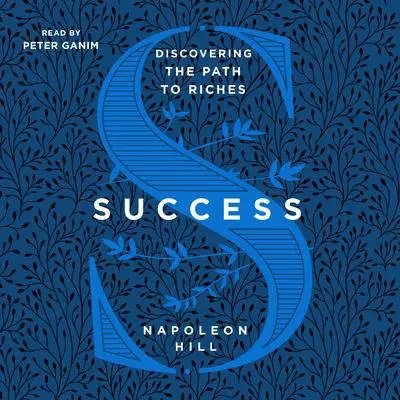 Success: Discovering the Path to Riches: Discovering the Path to Riches Audibook, by Napoleon Hill