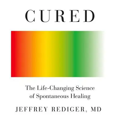 Cured: Strengthen Your Immune System and Heal Your Life Audibook, by Jeffrey Rediger
