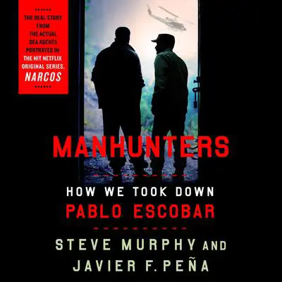 Manhunters: How We Took Down Pablo Escobar Audibook, by Javier F. Peña