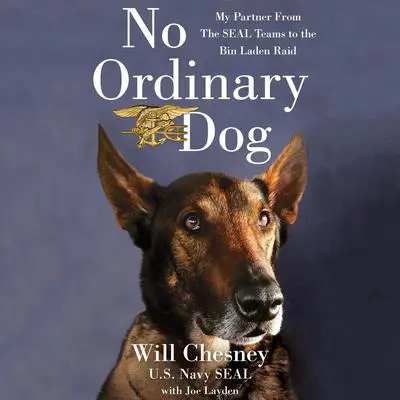 No Ordinary Dog: My Partner from the SEAL Teams to the Bin Laden Raid Audibook, by Will Chesney