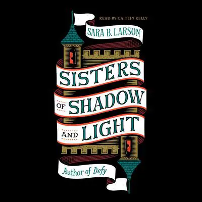 Sisters of Shadow and Light Audibook, by Sara B. Larson