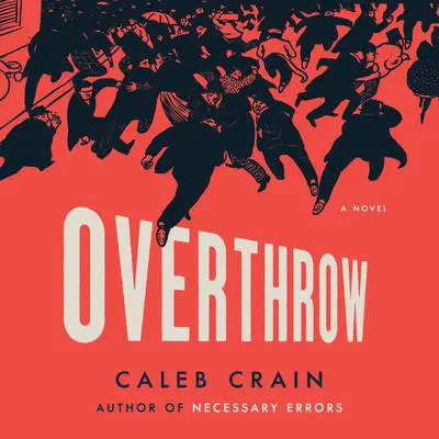 Overthrow: A Novel Audibook, by Caleb Crain