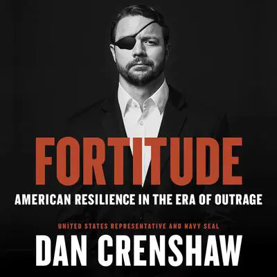 Fortitude: American Resilience in the Era of Outrage Audibook, by Dan Crenshaw