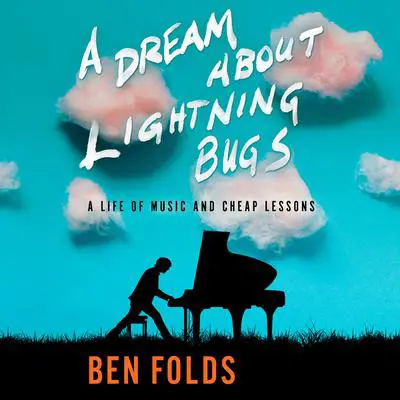 A Dream About Lightning Bugs: A Life of Music and Cheap Lessons Audibook, by Ben Folds