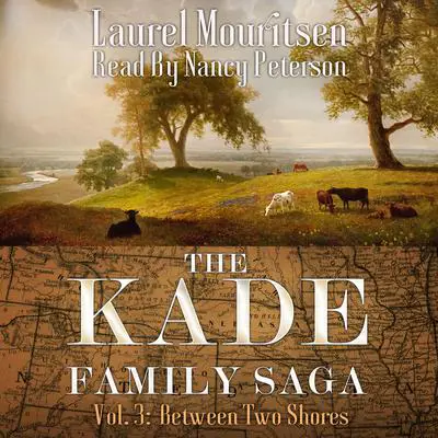 The Kade Family Saga, Vol. 3: Between Two Shores Audibook, by Laurel Mouritsen