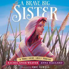 A Brave Big Sister: A Bible Story About Miriam Audibook, by Rachel Spier Weaver