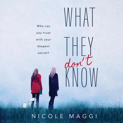 What They Don't Know Audibook, by Nicole Maggi