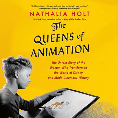 The Queens of Animation: The Untold Story of the Women Who Transformed the World of Disney and Made Cinematic History Audibook, by Nathalia Holt