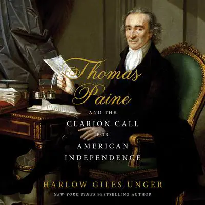 Thomas Paine and the Clarion Call for American Independence Audibook, by Harlow Giles Unger