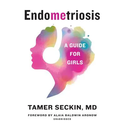 EndoMEtriosis: A Guide for Girls Audibook, by Tamer Seckin