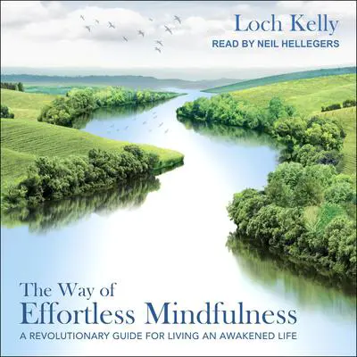 The Way of Effortless Mindfulness: A Revolutionary Guide for Living an Awakened Life Audibook, by Loch Kelly