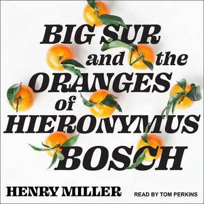 Big Sur and the Oranges of Hieronymus Bosch Audibook, by Henry Miller