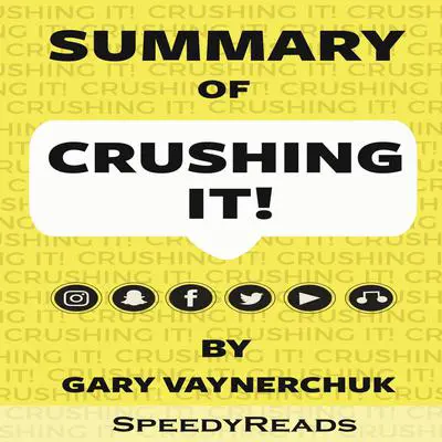 Summary of Crushing It!: How Great Entrepreneurs Build Their Business and Influence by Gary Vaynerchuk Audibook, by SpeedyReads 