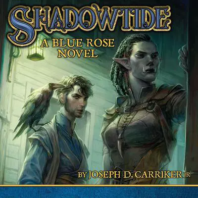 Shadowtide: A Blue Rose Novel Audibook, by Joseph D. Carriker