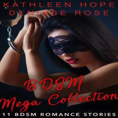 BDSM Mega Collection: 11 BDSM Erotica Stories Audibook, by Denisse Rose