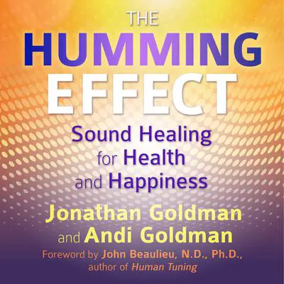 The Humming Effect: Sound Healing for Health and Happiness Audibook, by Andi Goldman