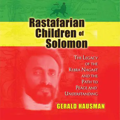 Rastafarian Children of Solomon: The Legacy of the Kebra Nagast and the Path to Peace and Understanding Audibook, by Gerald Hausman