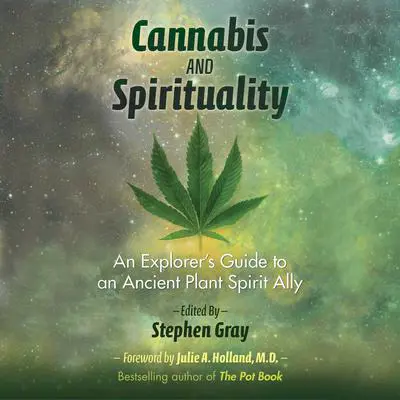 Cannabis and Spirituality: An Explorer's Guide to an Ancient Plant Spirit Ally Audibook, by Author Info Added Soon