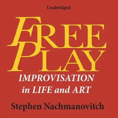 Free Play: Improvisation in Life and Art Audibook, by Stephen Nachmanovitch