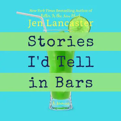 Stories I'd Tell in Bars Audibook, by Jen Lancaster