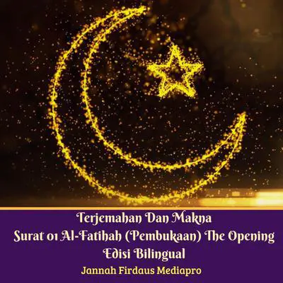 Terjemahan Dan Makna Surat 01 Al-Fatihah (Pembukaan) The Opening Edisi Bilingual Audibook, by Jannah Firdaus Foundation