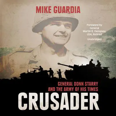 Crusader: General Donn Starry and the Army of His Times Audibook, by Mike Guardia