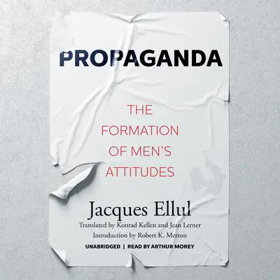 Propaganda: The Formation of Men’s Attitudes Audibook, by Jacques Ellul