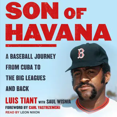 Son of Havana: A Baseball Journey from Cuba to the Big Leagues and Back Audibook, by Luis Tiant