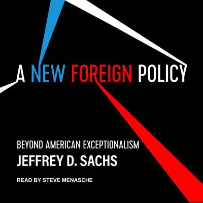 A New Foreign Policy: Beyond American Exceptionalism Audibook, by Jeffrey D. Sachs