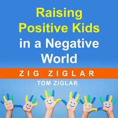 Raising Positive Kids in a Negative World Audibook, by Zig Ziglar