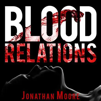 Blood Relations Audibook, by Jonathan Moore
