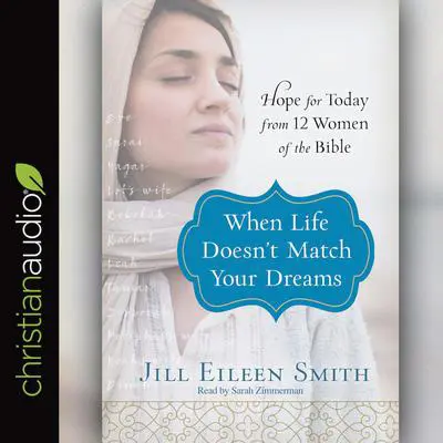 When Life Doesn't Match Your Dreams: Hope for Today from 12 Women of the Bible Audibook, by Jill Eileen Smith