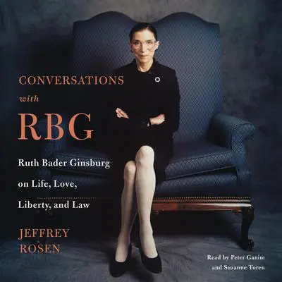 Conversations with RBG: Ruth Bader Ginsburg on Life, Love, Liberty, and Law Audibook, by Jeffrey Rosen