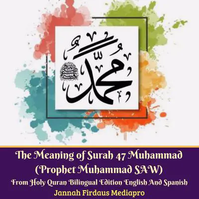 The Meaning of Surah 47 Muhammad (Prophet Muhammad SAW) From Holy Quran Bilingual Edition English And Spanish Audibook, by Jannah Firdaus Foundation