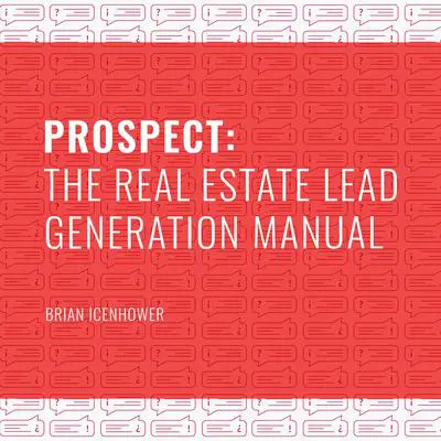 PROSPECT: The Real Estate Lead Generation Manual Audibook, by Brian Icenhower