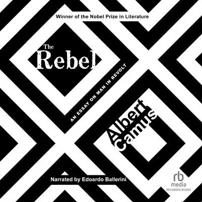 The Rebel: An Essay on Man in Revolt Audibook, by Albert Camus