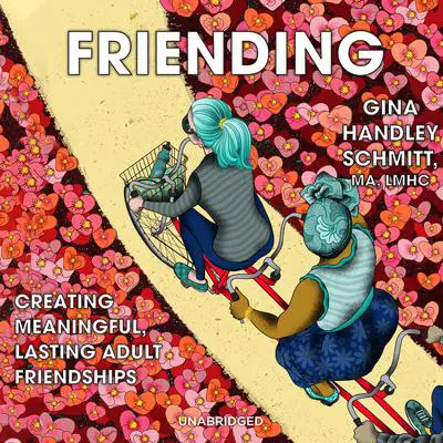 Friending:  Creating Meaningful, Lasting Adult Friendships Audibook, by Gina Handley Schmitt
