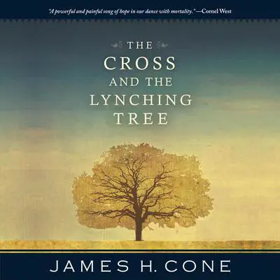 The Cross and the Lynching Tree Audibook, by James H. Cone