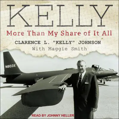 Kelly: More Than My Share of It All Audibook, by Clarence L “Kelly” Johnson