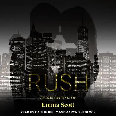 Rush: City Lights Book 3 - New York City Audibook, by Emma Scott