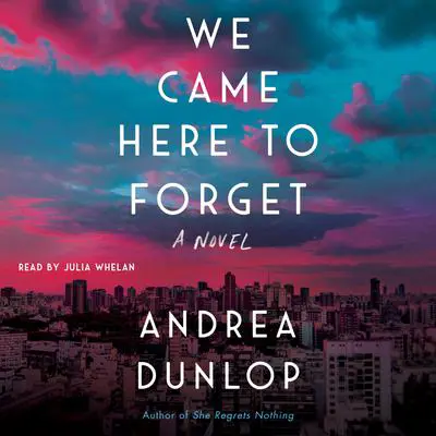 We Came Here to Forget: A Novel Audibook, by Andrea Dunlop