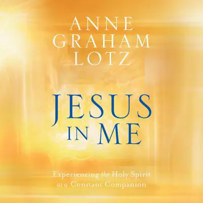Jesus in Me: Experiencing the Holy Spirit as a Constant Companion Audibook, by Anne Graham Lotz