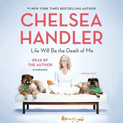 Life Will Be the Death of Me: . . . and you too! Audibook, by Chelsea Handler