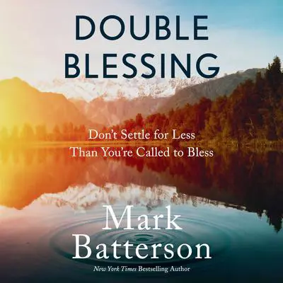 Double Blessing: Don't Settle for Less Than You're Called to Bless Audibook, by Mark Batterson