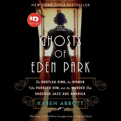 The Ghosts of Eden Park: The Bootleg King, the Women Who Pursued Him, and the Murder That Shocked Jazz-Age America Audibook, by Karen Abbott