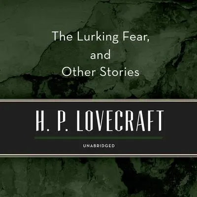 The Lurking Fear, and Other Stories Audibook, by H. P. Lovecraft