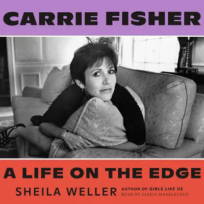 Carrie Fisher: A Life on the Edge: A Life on the Edge Audibook, by Sheila Weller