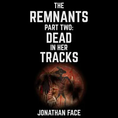 The Remnants: Dead in Her Tracks Audibook, by Jonathan Face