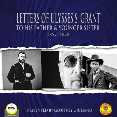 Letters of Ulysses S. Grant to His Father and His Younger Sister, 1857-1878 Audibook, by Ulysses S. Grant