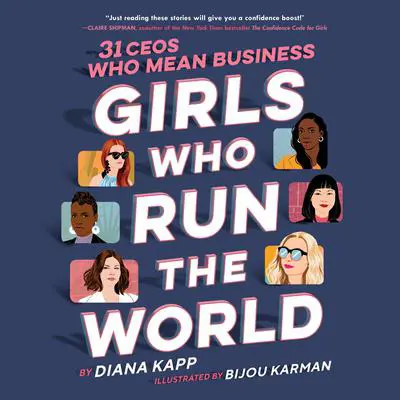 Girls Who Run the World: 31 CEOs Who Mean Business Audibook, by Diana Kapp